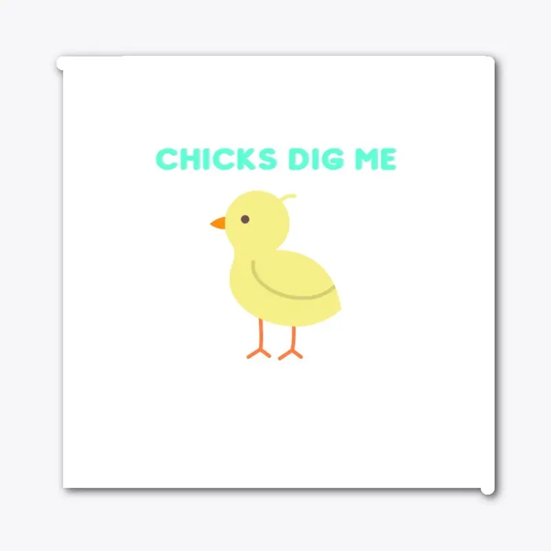 Chicks Dig Me