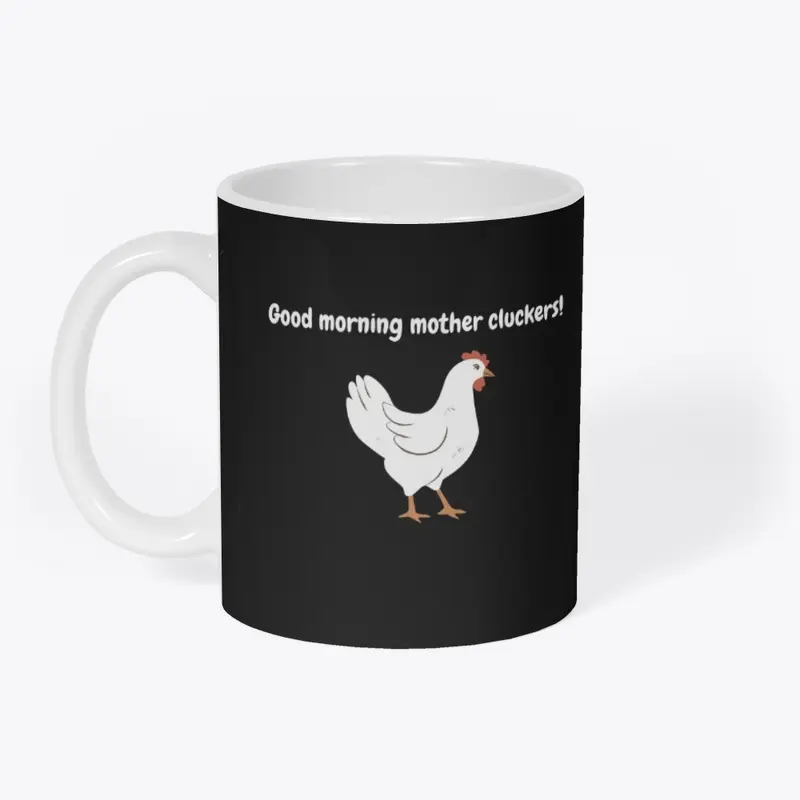 Good Morning Mother Cluckers!