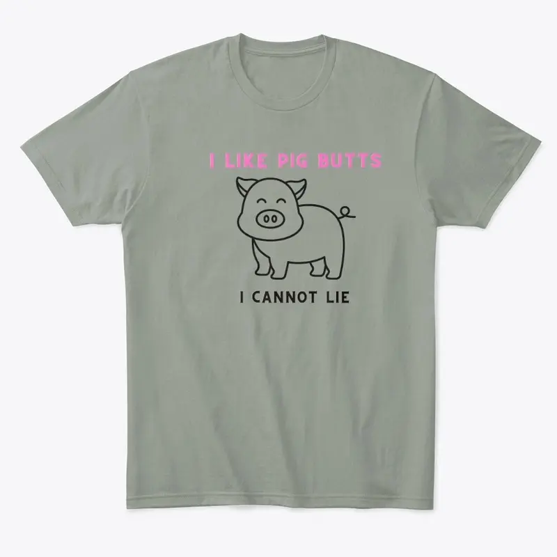 I like pig butts, I cannot lie